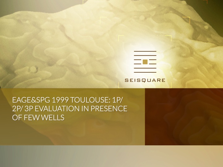 Eage&Spg 1999 Toulouse: 1p/ 2p/ 3p Evaluation In Presence Of Few Wells